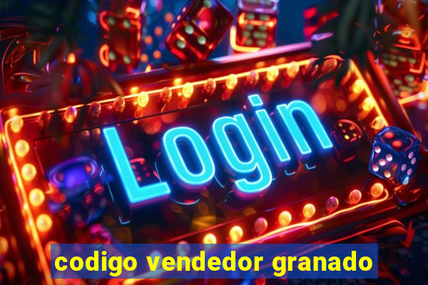 codigo vendedor granado